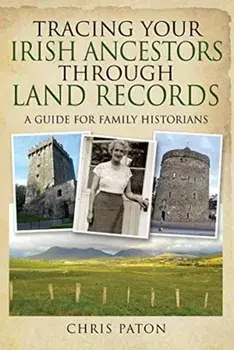Tracing Your Irish Ancestors Through Land Records. A Guide for Family Historians, Paperback/Chris Paton