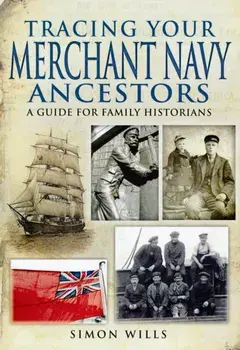 Tracing Your Merchant Navy Ancestors: a Guide for Family Historians, Paperback/Simon Wills