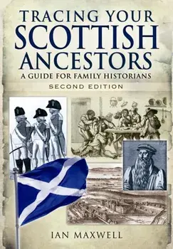 Tracing Your Scottish Ancestors: A Guide for Family Historians, Paperback/Ian Maxwell