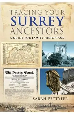 Tracing Your Surrey Ancestors: A Guide for Family Historians - Sarah Pettyfer