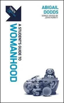Track: Womanhood. A Student's Guide to Womanhood, Paperback/Abigail Dodds