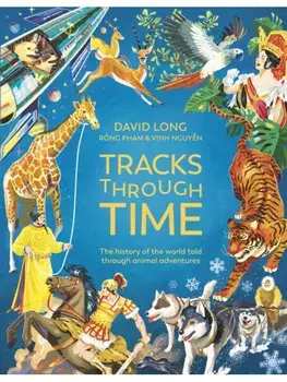 Tracks Through Time. The history of the world told through animal adventures, Hardback/David Long