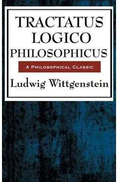 Tractatus Logico Philosophicus - Ludwig Wittgenstein