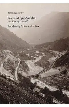 Tractatus Logico-Suicidalis: On Killing Oneself - Hermann Burger