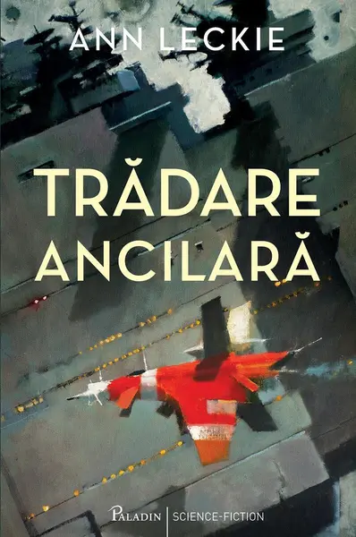 Trădare ancilară - Ann Leckie