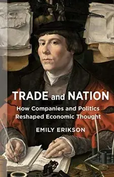 Trade and Nation. How Companies and Politics Reshaped Economic Thought, Paperback/Emily Erikson