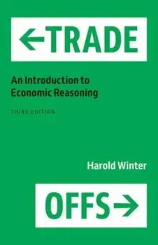 Trade-Offs. An Introduction to Economic Reasoning, Third Edition, Paperback/Harold Winter