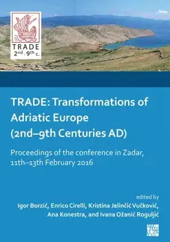 Trade. Transformations of Adriatic Europe (2nd-9th Centuries Ad): Proceedings of the Conference in Zadar, 11th-13th February 2016, Paperback/***