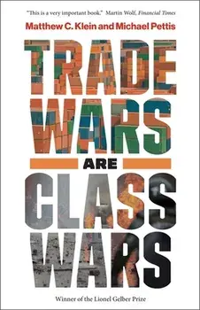 Trade Wars Are Class Wars: How Rising Inequality Distorts the Global Economy and Threatens International Peace, Paperback/Matthew C. Klein