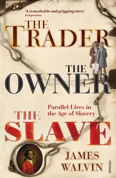 Trader, The Owner, The Slave. Parallel Lives in the Age of Slavery, Paperback/James Walvin