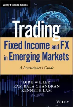 Trading Fixed Income and Fx in Emerging Markets: A Practitioner's Guide, Hardcover/Dirk Willer