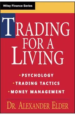 Trading for a Living: Psychology, Trading Tactics, Money Management - Alexander Elder