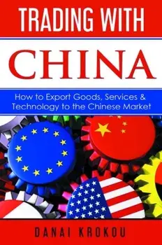 Trading With China: How to Export Goods, Services, & Technology to the Chinese Market, Paperback/Danai Krokou