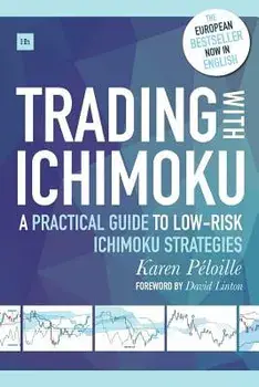 Trading with Ichimoku: A Practical Guide to Low-Risk Ichimoku Strategies, Paperback/Karen Peloille