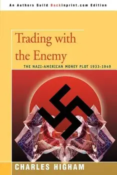 Trading with the Enemy: The Nazi-American Money Plot 1933-1949, Paperback/Charles Higham