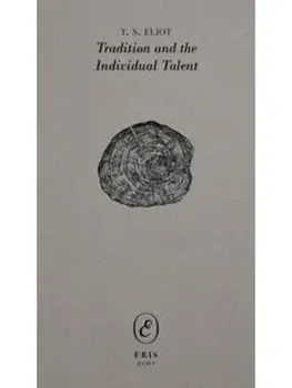 Tradition and the Individual Talent, Paperback/T. S. Eliot