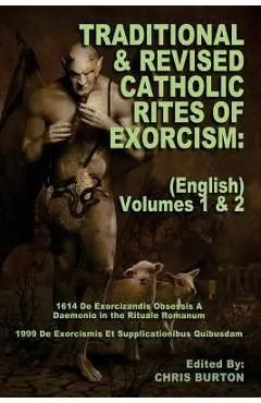 Traditional and Revised Catholic Rites Of Exorcism: (English) Volumes 1 & 2: Traditional and 1999 Revised English Translations - Chris Burton