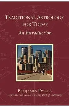 Traditional Astrology for Today: An Introduction - Benjamin N. Dykes