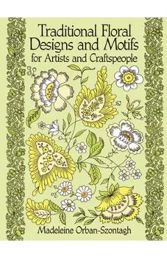 Traditional Floral Designs and Motifs for Artists and Craftspeople - Madeleine Orban-szontagh
