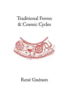 Traditional Forms and Cosmic Cycles, Hardcover/Rene Guenon