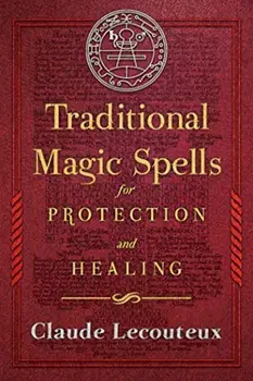Traditional Magic Spells for Protection and Healing, Hardcover/Claude Lecouteux