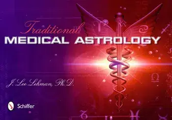 Traditional Medical Astrology: Medical Astrology from Celestial Omens to 1930 Ce, Paperback/J. Lee Lehman