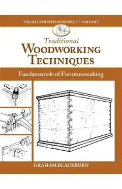 Traditional Woodworking Techniques: Fundamentals of Furnituremaking - Graham Blackburn