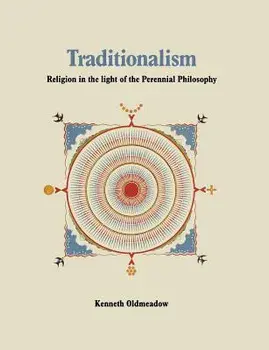 Traditionalism: Religion in the light of the Perennial Philosophy, Paperback/Kenneth Oldmeadow