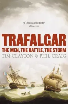 Trafalgar. The men, the battle, the storm, Paperback/Tim Clayton & Phil Craig