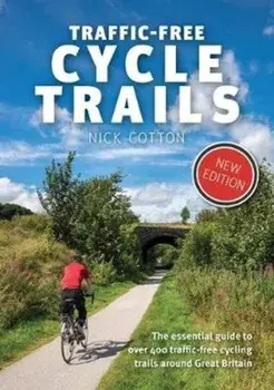 Traffic-Free Cycle Trails. The essential guide to over 400 traffic-free cycling trails around Great Britain, Paperback/Nick Cotton
