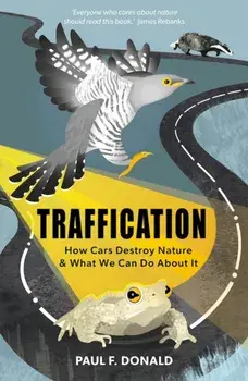 Traffication. How Cars Destroy Nature and What We Can Do About It, Paperback/Paul Donald