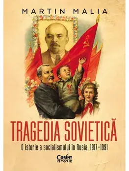 Tragedia sovietica. O istorie a socialismului in Rusia, 1917-1991/Martin Malia