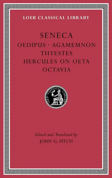 Tragedies-Oedipus. Agamemnon. Thyestes. Hercules on Oeta. Octavia | Seneca