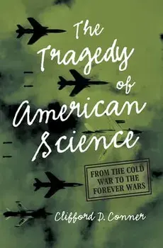 Tragedy of American Science. From the Cold War to the Forever Wars, Paperback/Clifford D. Conner