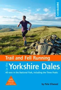 Trail and Fell Running in the Yorkshire Dales. 40 runs in the National Park, including the Three Peaks, Paperback/Pete Ellwood