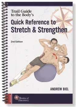 Trail Guide to the Body's Quick Reference to Stretch and Strengthen. 2 ed, Spiral Bound/Andrew Biel