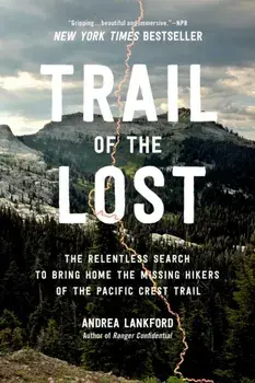Trail of the Lost. The Relentless Search to Bring Home the Missing Hikers of the Pacific Crest Trail, Paperback/Andrea Lankford