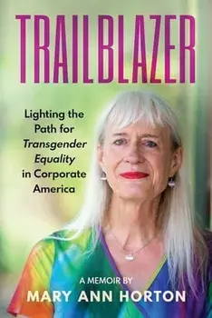 Trailblazer: Lighting the Path for Transgender Equality in Corporate America, Paperback/Mary Ann Horton