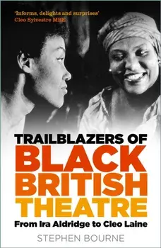 Trailblazers of Black British Theatre. From Ira Aldridge to Cleo Laine, New ed, Paperback/Stephen Bourne