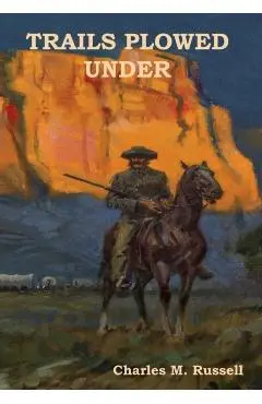 Trails Plowed Under - Charles M. Russell