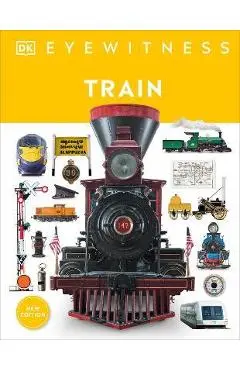 Train: Discover the Story of the Railroads - From the Age of Steam to the High-Speed Trains of Today - Dk