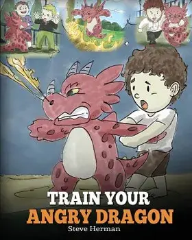 Train Your Angry Dragon, Paperback/Steve Herman