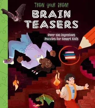Train Your Brain! Brain Teasers. Over 100 Ingenious Puzzles for Smart Kids, Paperback/Lisa Regan