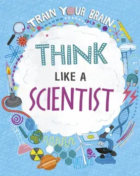 Train Your Brain: Think Like A Scientist. Illustrated ed, Paperback/Alex Woolf
