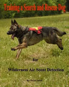 Training a Search and Rescue Dog: For Wilderness Air Scent, Paperback/Christy Judah
