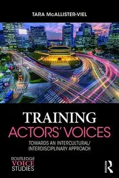 Training Actors' Voices. Towards an Intercultural/Interdisciplinary Approach, Paperback/Tara McAllister-Viel