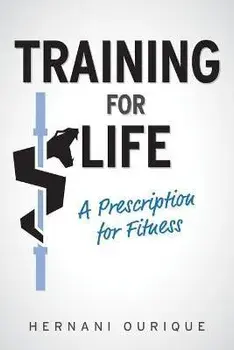 Training For Life: A Prescription for Fitness, Paperback/Hernani Ourique
