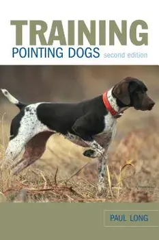 Training Pointing Dogs, 2nd, Paperback/Paul Long