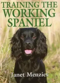 Training the Working Spaniel, Hardcover/Janet Menzies