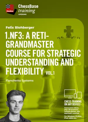 TRAINING VIDEO - CHESSBASE - 1.Nf3: A Reti-Grandmaster course for strategic understanding and flexibility Vol.1 - Fianchetto Systemsby Felix Blohberger